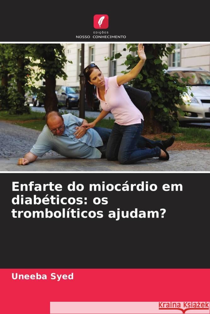 Enfarte do miocárdio em diabéticos: os trombolíticos ajudam? Syed, Uneeba 9786208589004