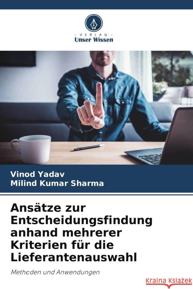 Ansätze zur Entscheidungsfindung anhand mehrerer Kriterien für die Lieferantenauswahl Yadav, Vinod, Sharma, Milind Kumar 9786208589172