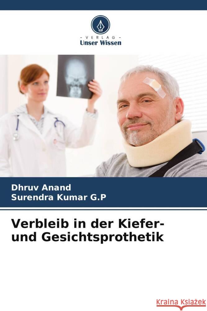 Verbleib in der Kiefer- und Gesichtsprothetik Anand, Dhruv, Kumar G.P, Surendra 9786208589233
