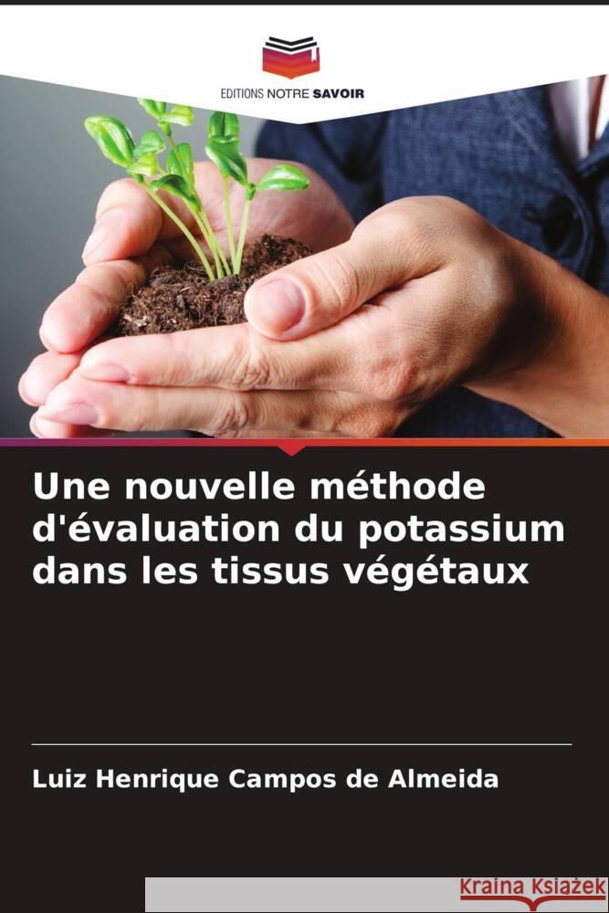 Une nouvelle méthode d'évaluation du potassium dans les tissus végétaux Campos de Almeida, Luiz Henrique 9786208589318