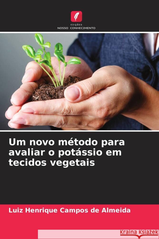 Um novo método para avaliar o potássio em tecidos vegetais Campos de Almeida, Luiz Henrique 9786208589332