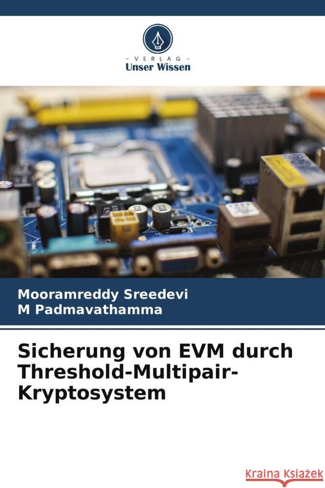 Sicherung von EVM durch Threshold-Multipair-Kryptosystem Sreedevi, Mooramreddy, Padmavathamma, M 9786208589622