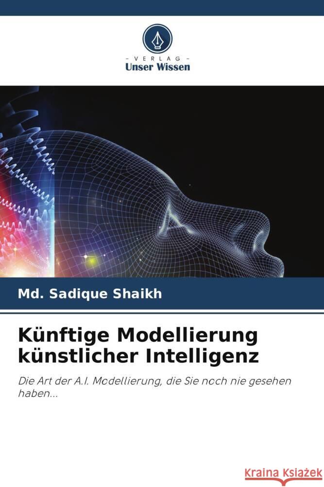 Künftige Modellierung künstlicher Intelligenz Shaikh, Md. Sadique 9786208590079