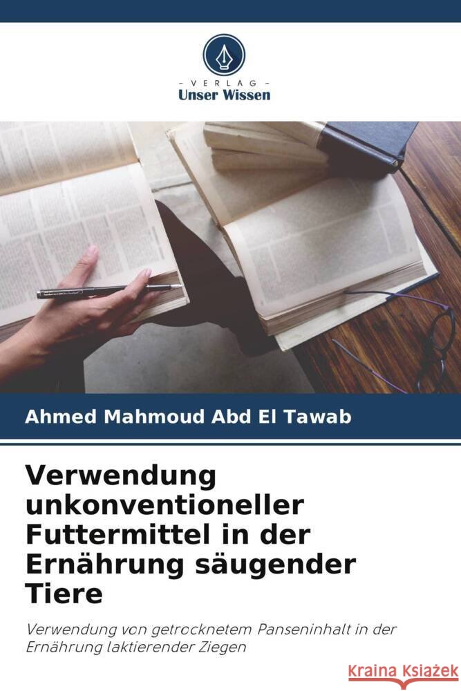 Verwendung unkonventioneller Futtermittel in der Ern?hrung s?ugender Tiere Ahmed Mahmoud Ab 9786208590307