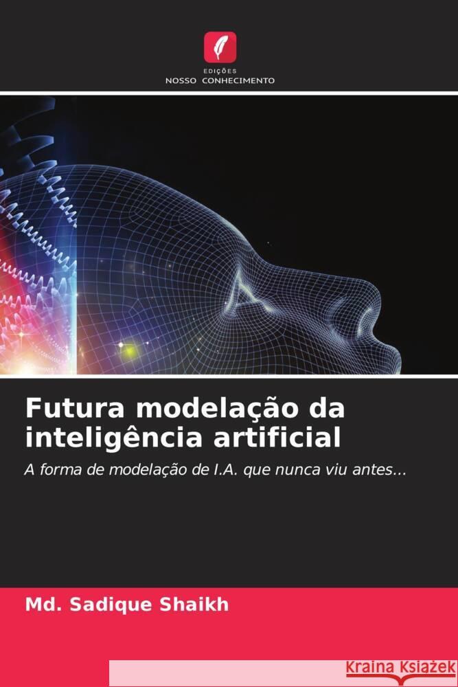 Futura modelação da inteligência artificial Shaikh, Md. Sadique 9786208590369
