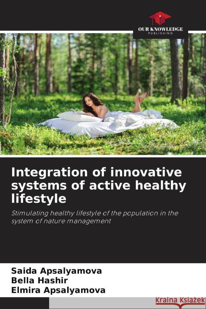 Integration of innovative systems of active healthy lifestyle Apsalyamova, Saida, Hashir, Bella, Apsalyamova, Elmira 9786208590567