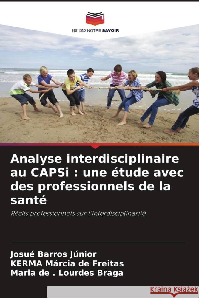 Analyse interdisciplinaire au CAPSi : une étude avec des professionnels de la santé Barros Júnior, Josué, de Freitas, KERMA Márcia, Lourdes Braga, Maria de . 9786208591007