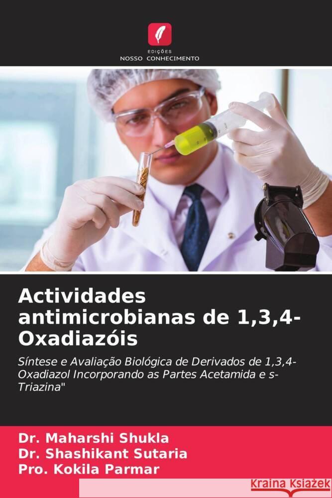 Actividades antimicrobianas de 1,3,4-Oxadiazóis Shukla, Dr. Maharshi, Sutaria, Dr. Shashikant, Parmar, Pro. Kokila 9786208591069