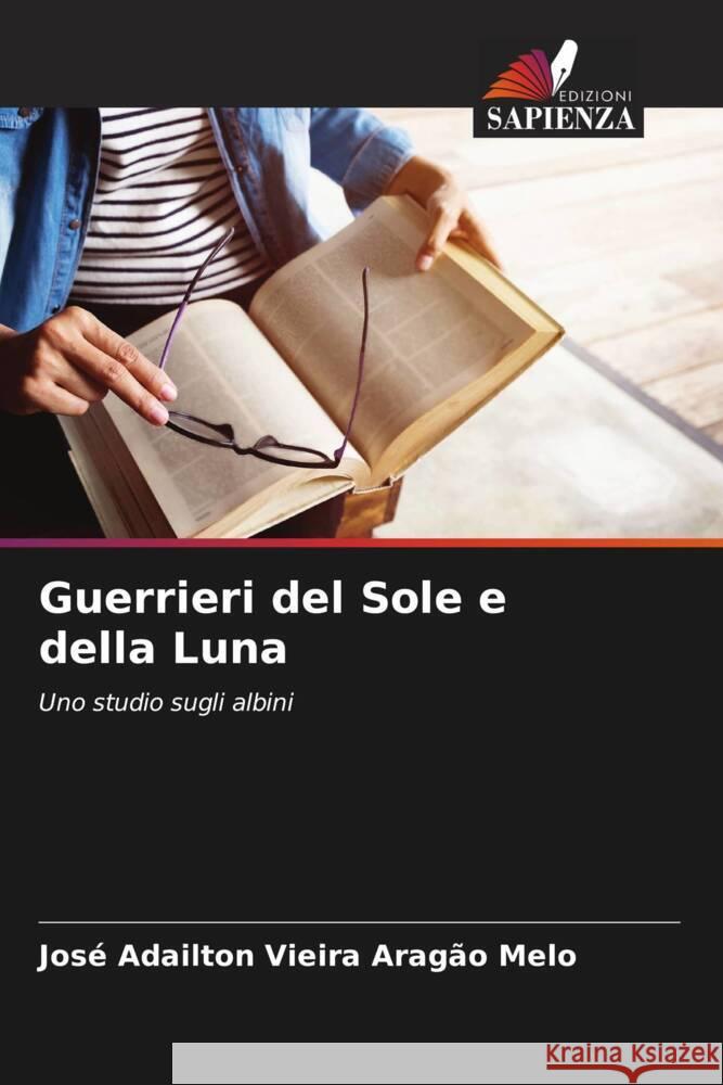 Guerrieri del Sole e della Luna Vieira Aragão Melo, José Adailton 9786208591489
