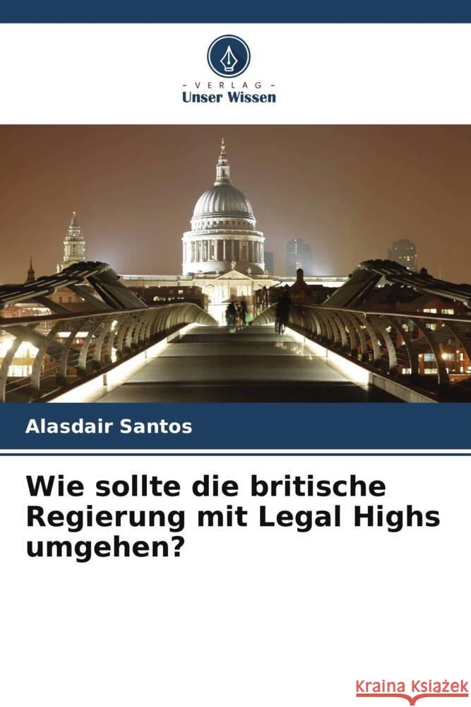 Wie sollte die britische Regierung mit Legal Highs umgehen? Santos, Alasdair 9786208591854