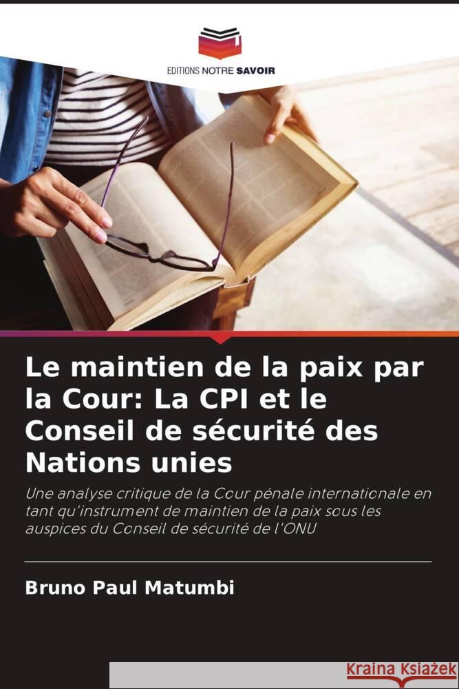 Le maintien de la paix par la Cour: La CPI et le Conseil de sécurité des Nations unies Matumbi, Bruno Paul 9786208592035