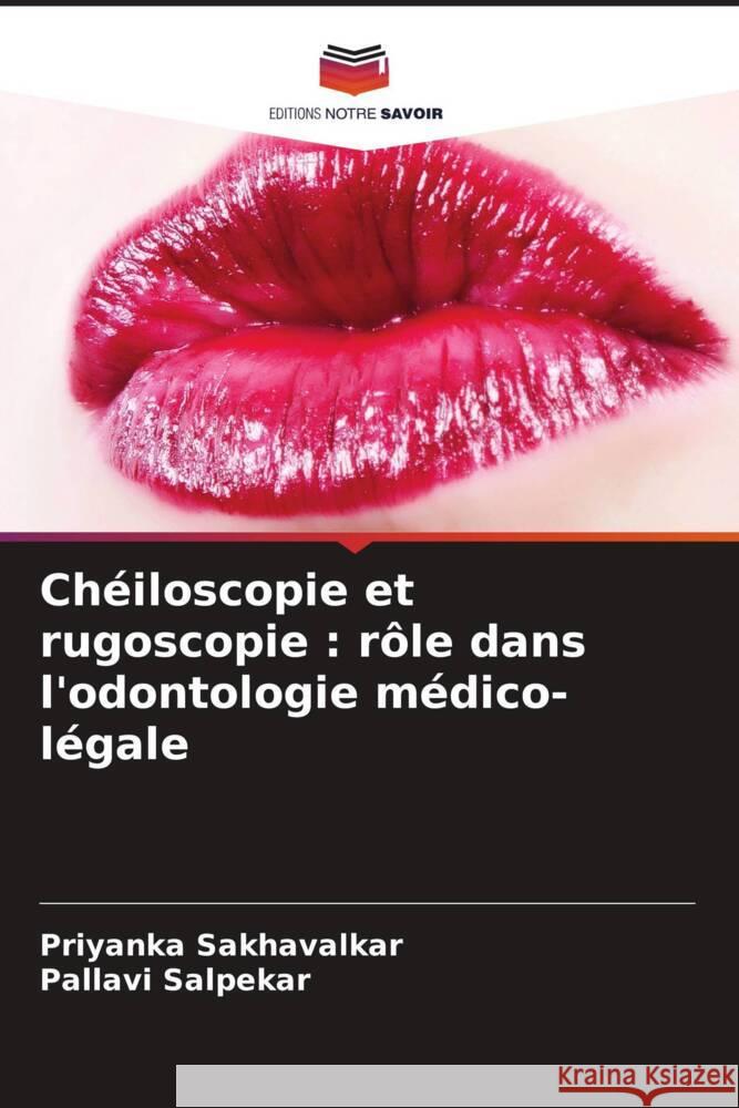 Chéiloscopie et rugoscopie : rôle dans l'odontologie médico-légale Sakhavalkar, Priyanka, Salpekar, Pallavi 9786208593018