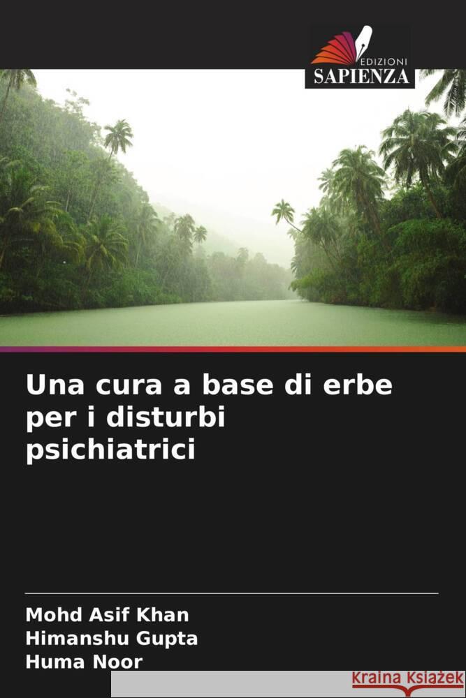 Una cura a base di erbe per i disturbi psichiatrici Khan, Mohd Asif, Gupta, Himanshu, Noor, Huma 9786208593193