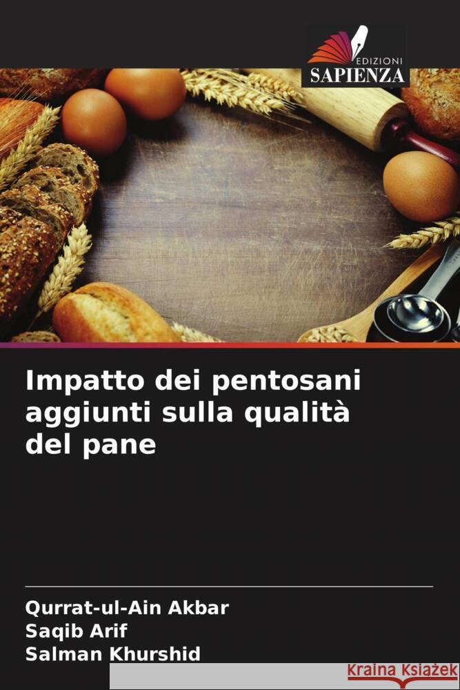 Impatto dei pentosani aggiunti sulla qualità del pane Akbar, Qurrat-ul-Ain, Arif, Saqib, Khurshid, Salman 9786208593667