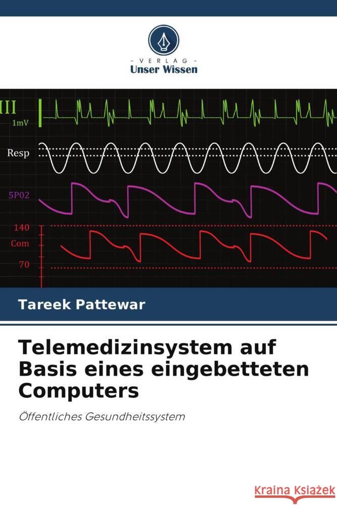 Telemedizinsystem auf Basis eines eingebetteten Computers Pattewar, Tareek 9786208593810 Verlag Unser Wissen