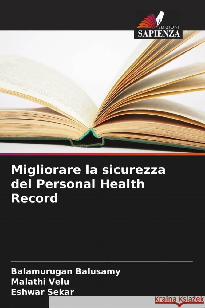 Migliorare la sicurezza del Personal Health Record Balusamy, Balamurugan, Velu, Malathi, Sekar, Eshwar 9786208594008