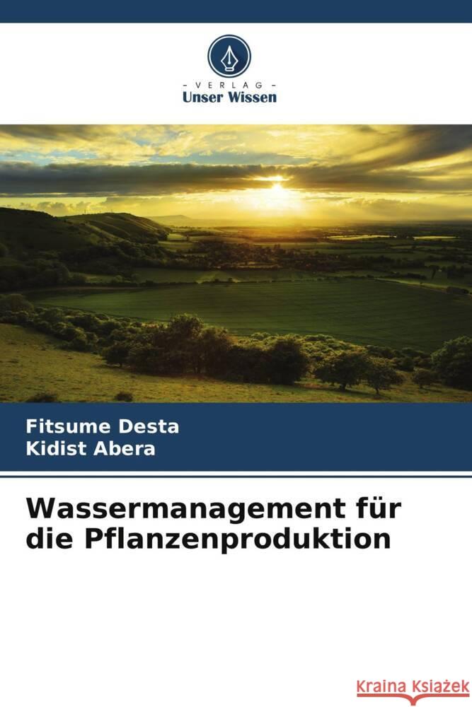 Wassermanagement für die Pflanzenproduktion Desta, Fitsume, Abera, Kidist 9786208594053 Verlag Unser Wissen