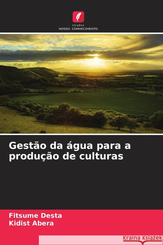 Gestão da água para a produção de culturas Desta, Fitsume, Abera, Kidist 9786208594152 Edições Nosso Conhecimento