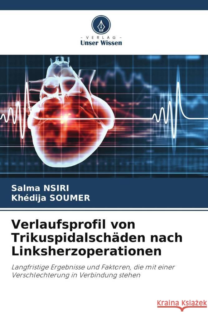 Verlaufsprofil von Trikuspidalschäden nach Linksherzoperationen NSIRI, Salma, SOUMER, Khédija 9786208594411 Verlag Unser Wissen