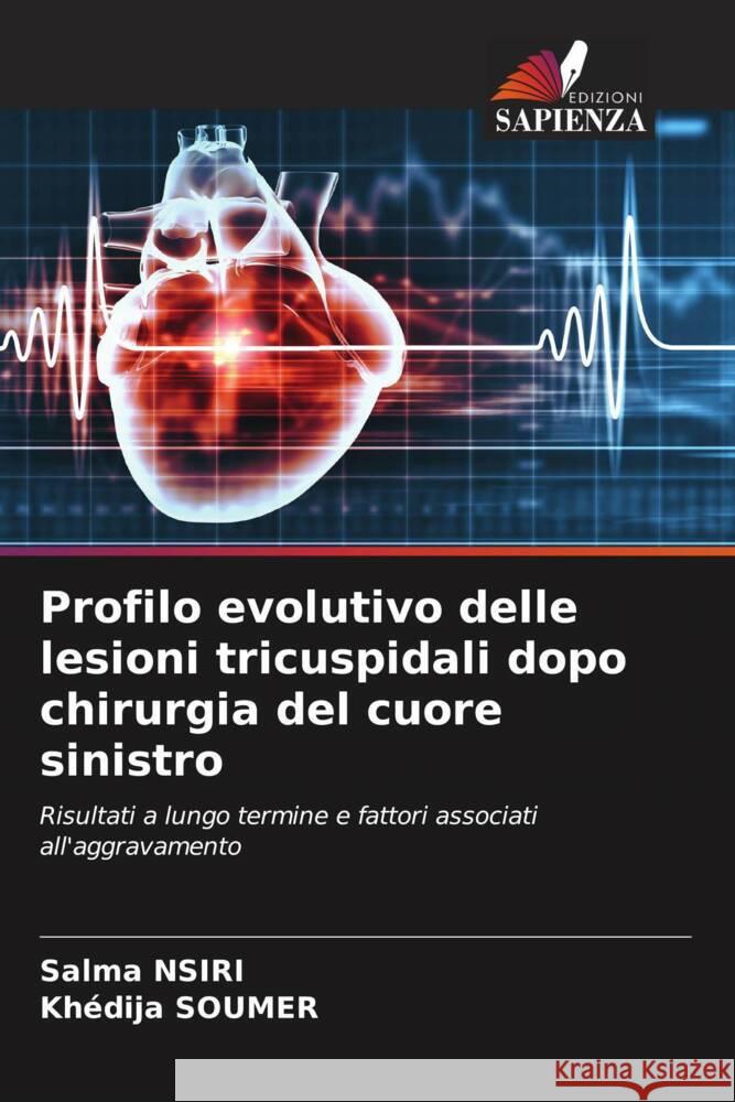 Profilo evolutivo delle lesioni tricuspidali dopo chirurgia del cuore sinistro NSIRI, Salma, SOUMER, Khédija 9786208594442 Edizioni Sapienza