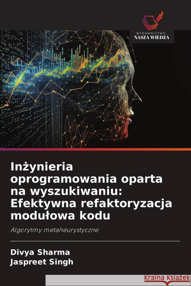 Inzynieria oprogramowania oparta na wyszukiwaniu: Efektywna refaktoryzacja modulowa kodu Sharma, Divya, Singh, Jaspreet 9786208594626