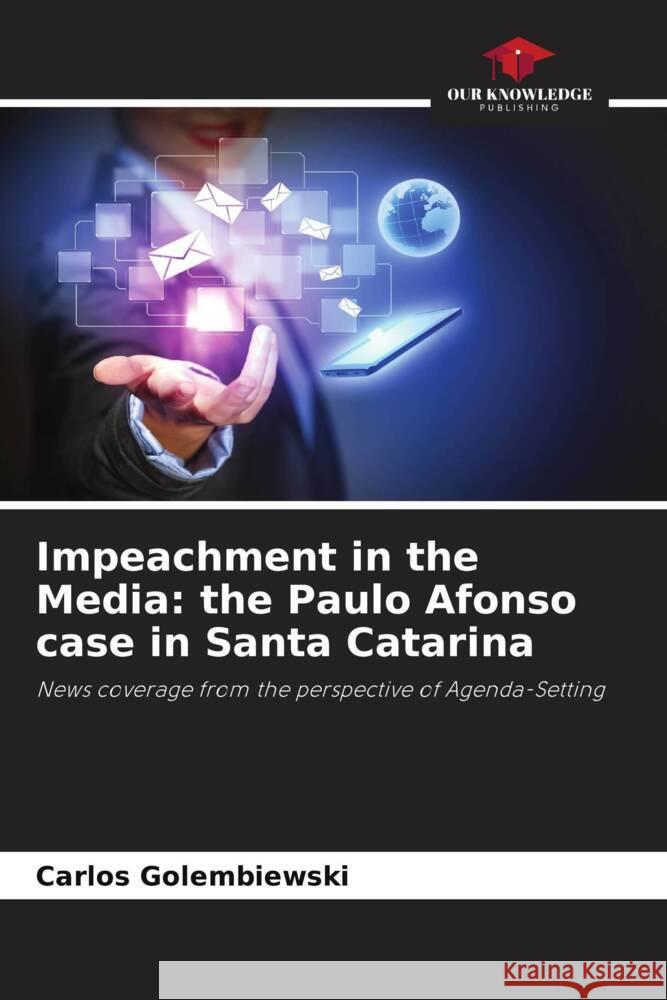 Impeachment in the Media: the Paulo Afonso case in Santa Catarina Golembiewski, Carlos 9786208594749