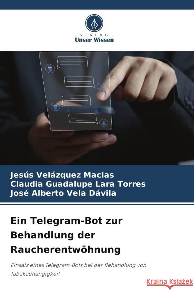 Ein Telegram-Bot zur Behandlung der Raucherentwöhnung Velázquez Macias, Jesús, Lara Torres, Claudia Guadalupe, Vela Dávila, José Alberto 9786208595142