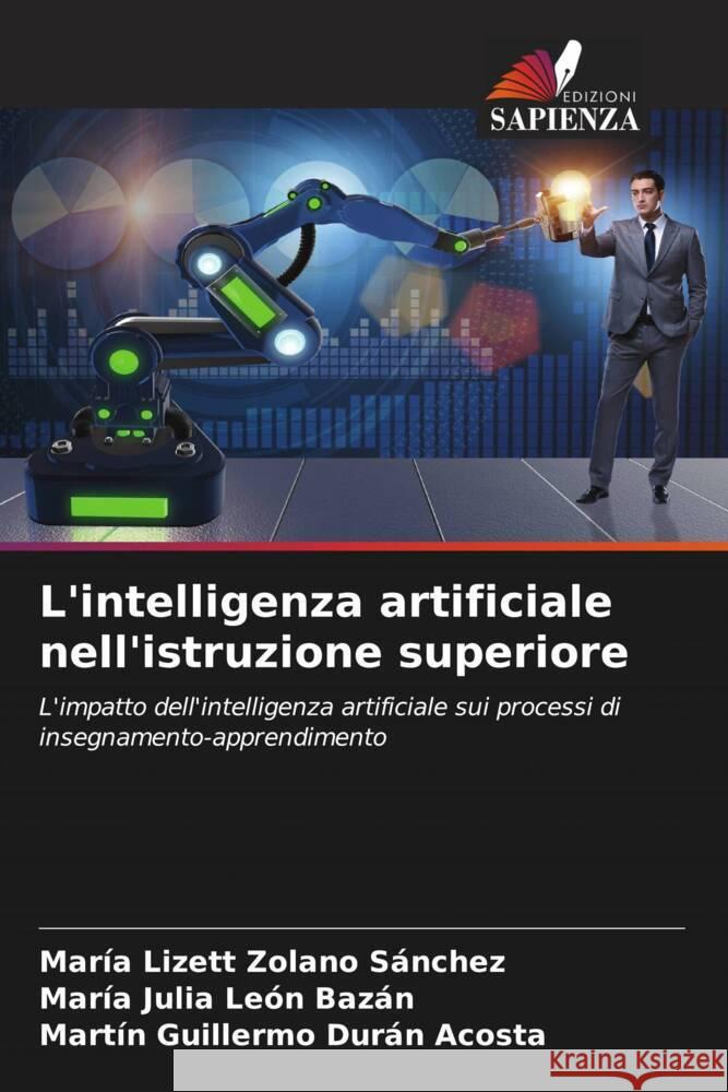 L'intelligenza artificiale nell'istruzione superiore Zolano Sánchez, María Lizett, León Bazán, María Julia, Durán Acosta, Martin Guillermo 9786208595166