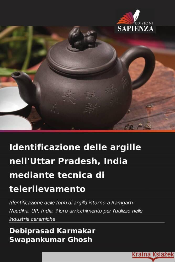 Identificazione delle argille nell'Uttar Pradesh, India mediante tecnica di telerilevamento Karmakar, Debiprasad, Ghosh, Swapankumar 9786208595692