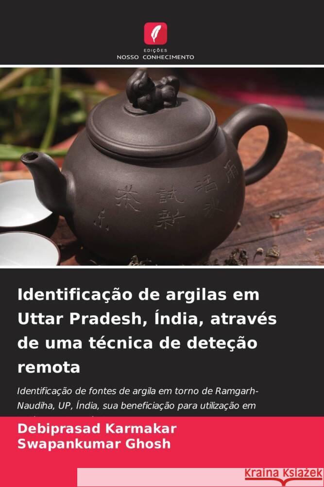 Identificação de argilas em Uttar Pradesh, Índia, através de uma técnica de deteção remota Karmakar, Debiprasad, Ghosh, Swapankumar 9786208595715