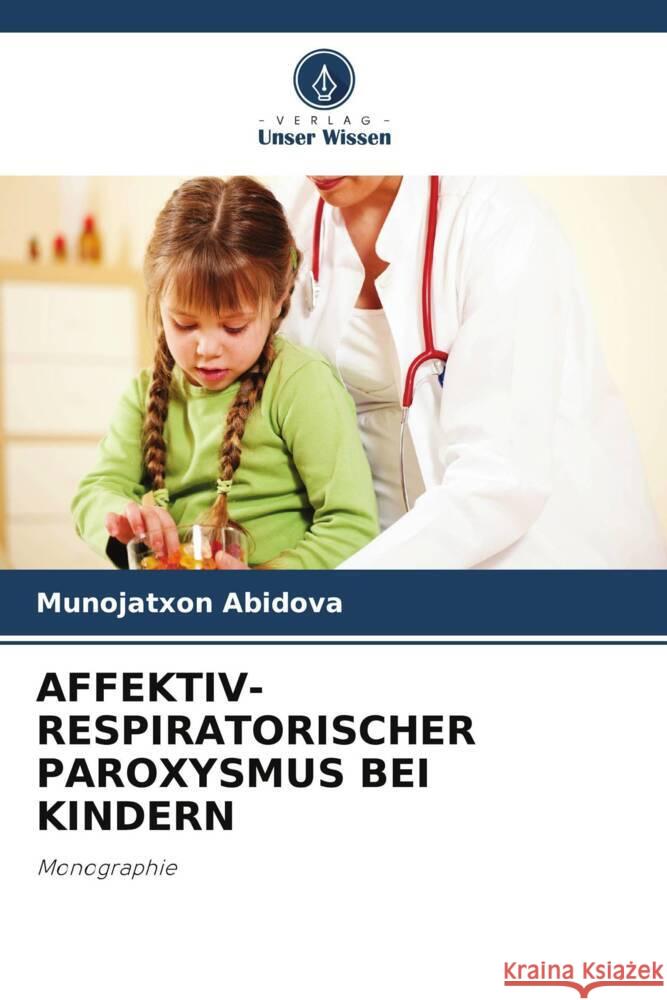 AFFEKTIV-RESPIRATORISCHER PAROXYSMUS BEI KINDERN Abidova, Munojatxon 9786208595845 Verlag Unser Wissen