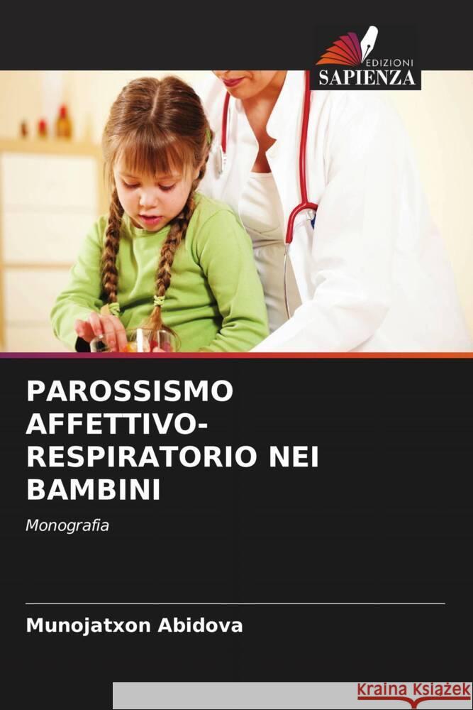 PAROSSISMO AFFETTIVO-RESPIRATORIO NEI BAMBINI Abidova, Munojatxon 9786208595906 Edizioni Sapienza