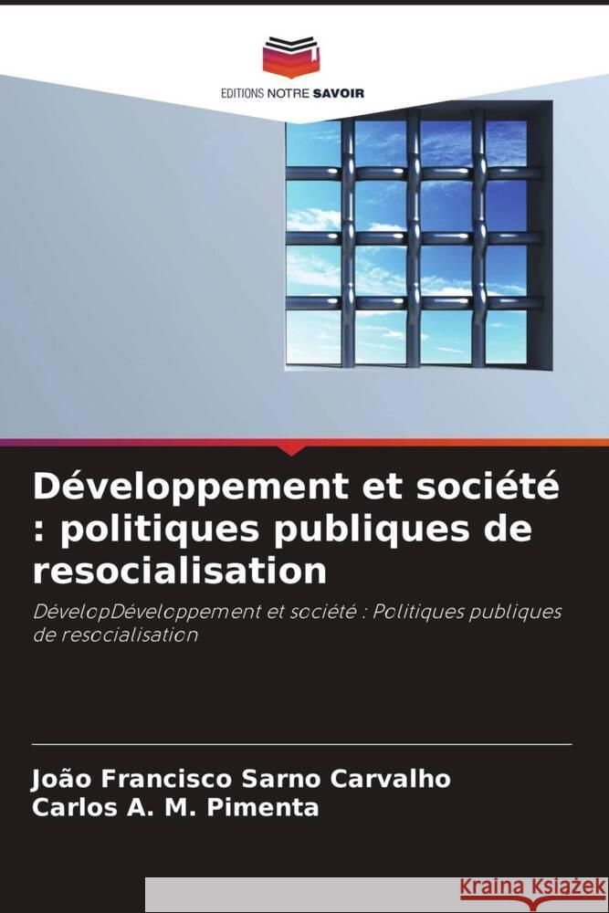 Développement et société : politiques publiques de resocialisation Sarno Carvalho, João Francisco, Pimenta, Carlos A. M. 9786208596477