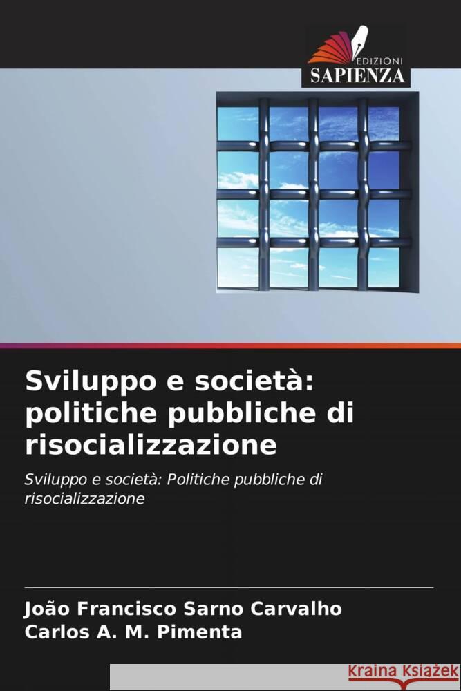 Sviluppo e società: politiche pubbliche di risocializzazione Sarno Carvalho, João Francisco, Pimenta, Carlos A. M. 9786208596484