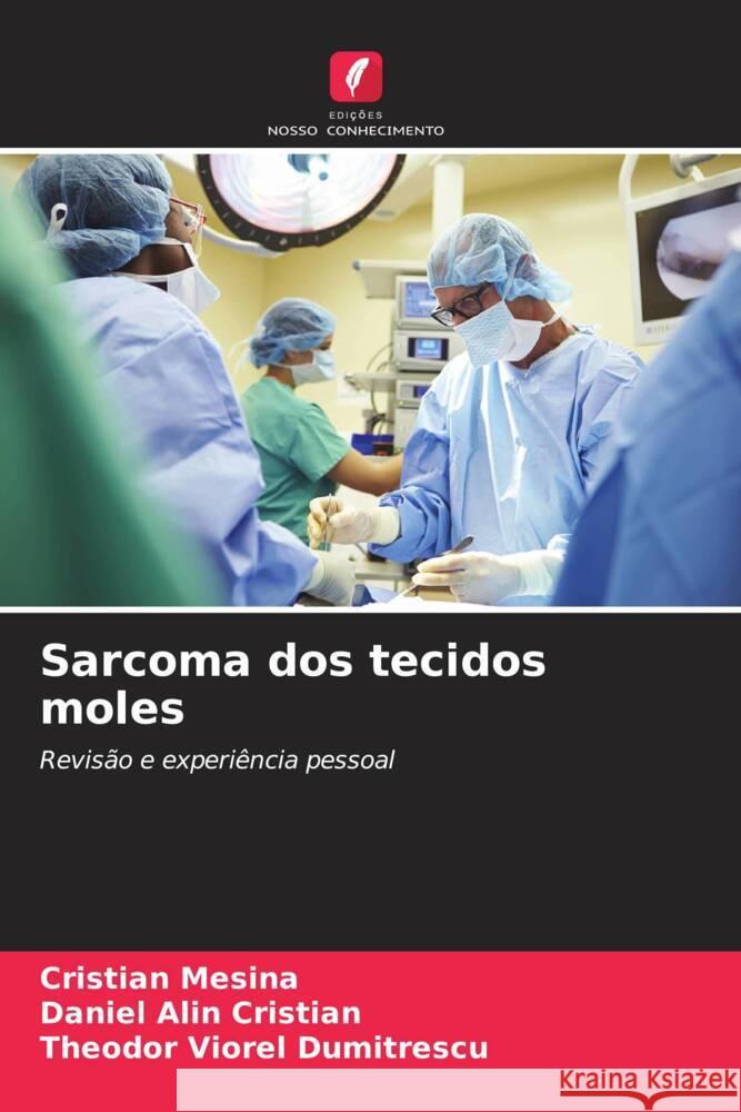 Sarcoma dos tecidos moles Mesina, Cristian, Cristian, Daniel Alin, Dumitrescu, Theodor Viorel 9786208596521