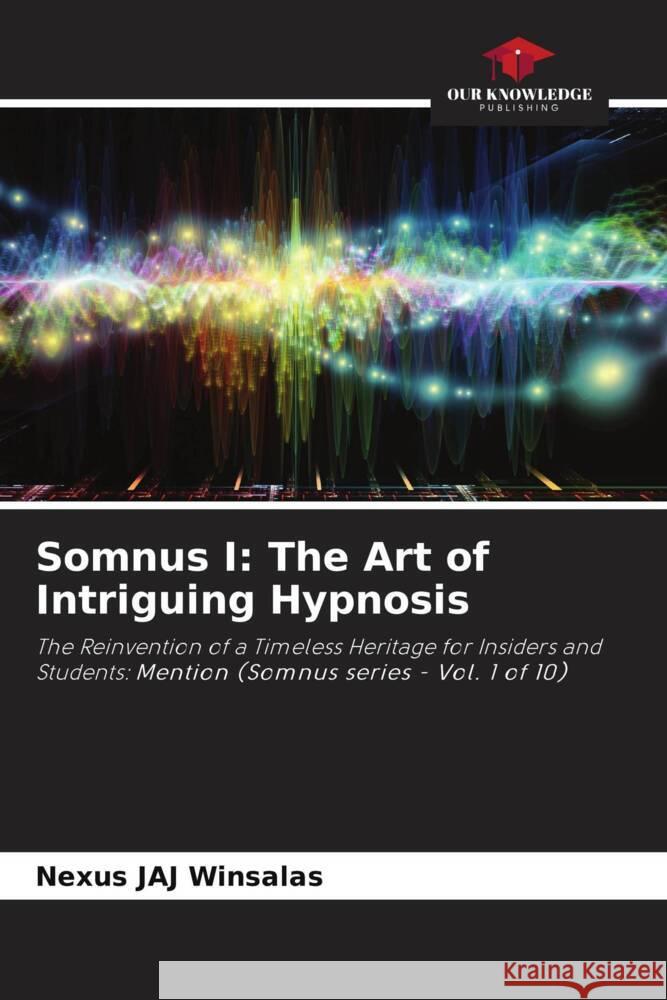 Somnus I: The Art of Intriguing Hypnosis WINSALAS, Nexus JAJ 9786208596651 Our Knowledge Publishing