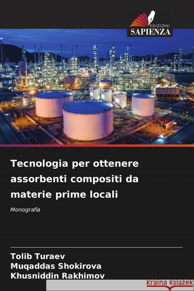 Tecnologia per ottenere assorbenti compositi da materie prime locali Turaev, Tolib, Shokirova, Muqaddas, Rakhimov, Khusniddin 9786208596668
