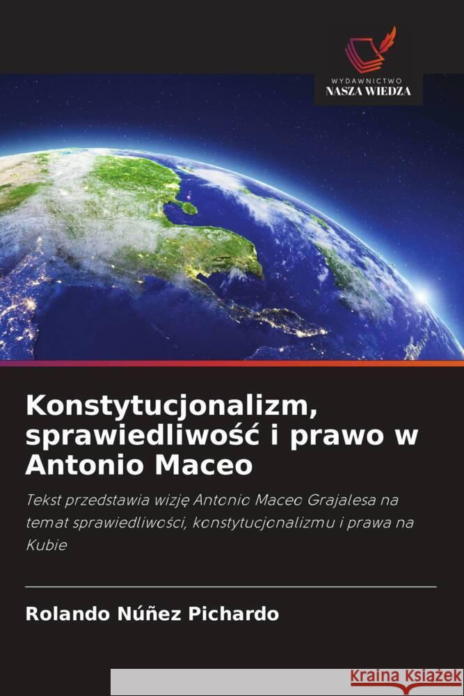 Konstytucjonalizm, sprawiedliwosc i prawo w Antonio Maceo Núñez Pichardo, Rolando 9786208597214