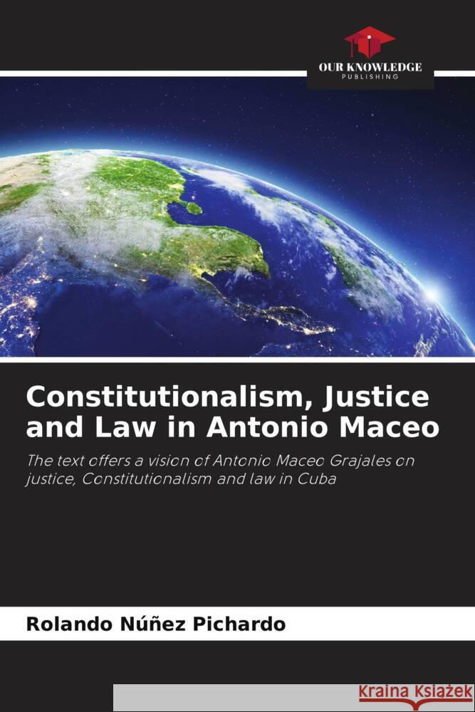Constitutionalism, Justice and Law in Antonio Maceo Núñez Pichardo, Rolando 9786208597221