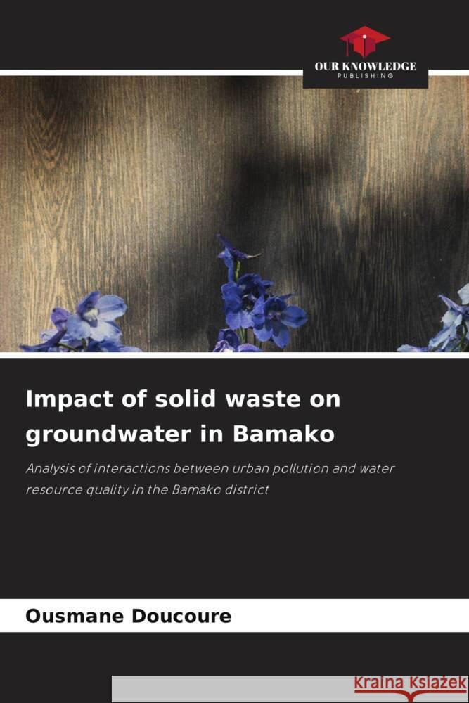 Impact of solid waste on groundwater in Bamako DOUCOURE, Ousmane 9786208597245