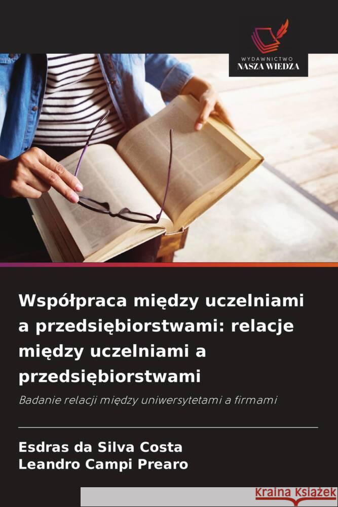 Wspólpraca miedzy uczelniami a przedsiebiorstwami: relacje miedzy uczelniami a przedsiebiorstwami da Silva Costa, Esdras, Campi Prearo, Leandro 9786208597450