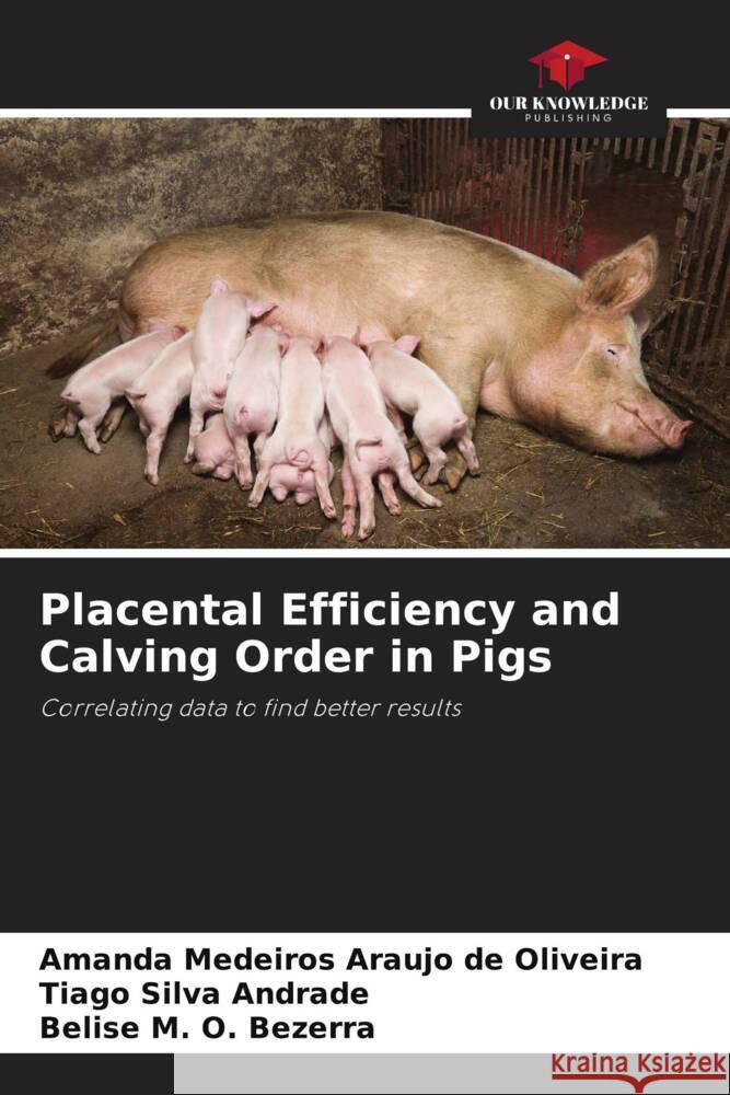 Placental Efficiency and Calving Order in Pigs Medeiros Araujo de Oliveira, Amanda, Silva Andrade, Tiago, M. O. Bezerra, Belise 9786208597474