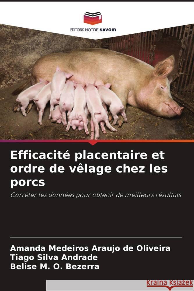 Efficacité placentaire et ordre de vêlage chez les porcs Medeiros Araujo de Oliveira, Amanda, Silva Andrade, Tiago, M. O. Bezerra, Belise 9786208597498