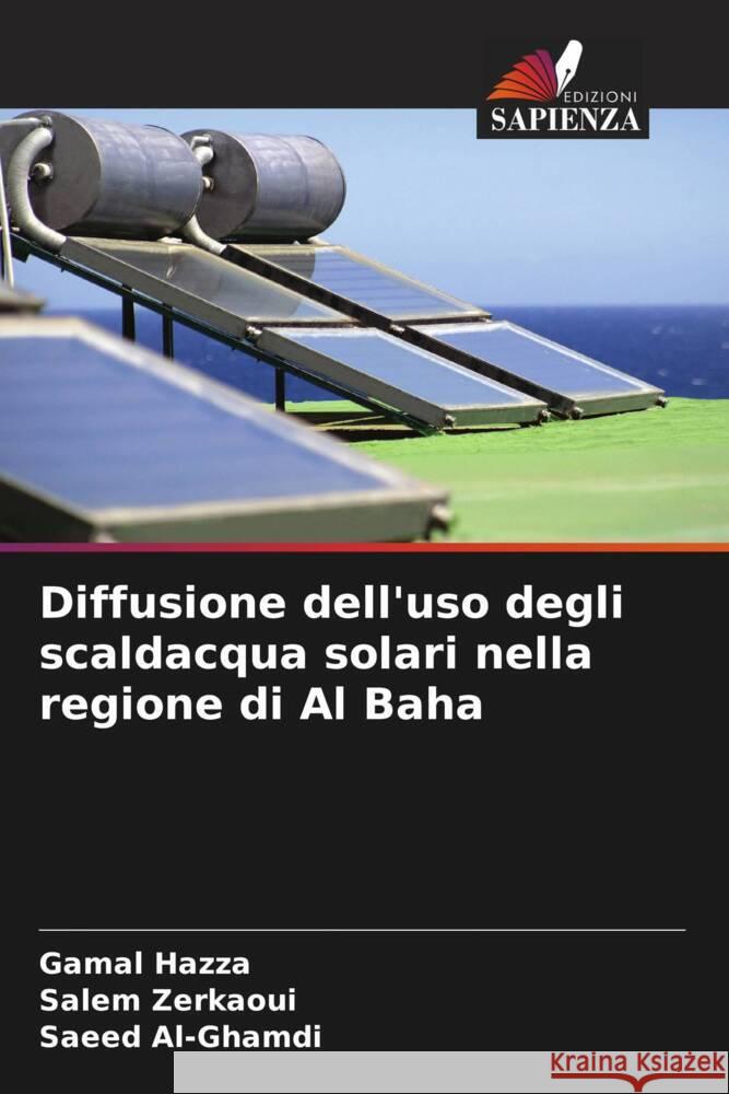 Diffusione dell'uso degli scaldacqua solari nella regione di Al Baha Hazza, Gamal, Zerkaoui, Salem, Al-Ghamdi, Saeed 9786208597610 Edizioni Sapienza