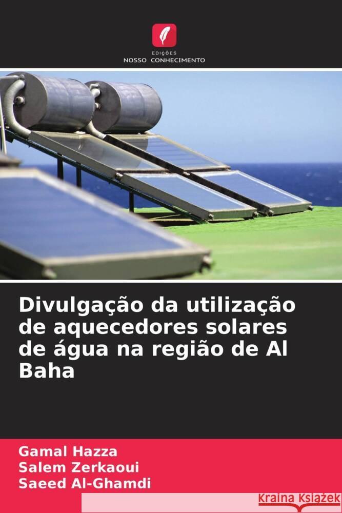 Divulgação da utilização de aquecedores solares de água na região de Al Baha Hazza, Gamal, Zerkaoui, Salem, Al-Ghamdi, Saeed 9786208597696 Edições Nosso Conhecimento