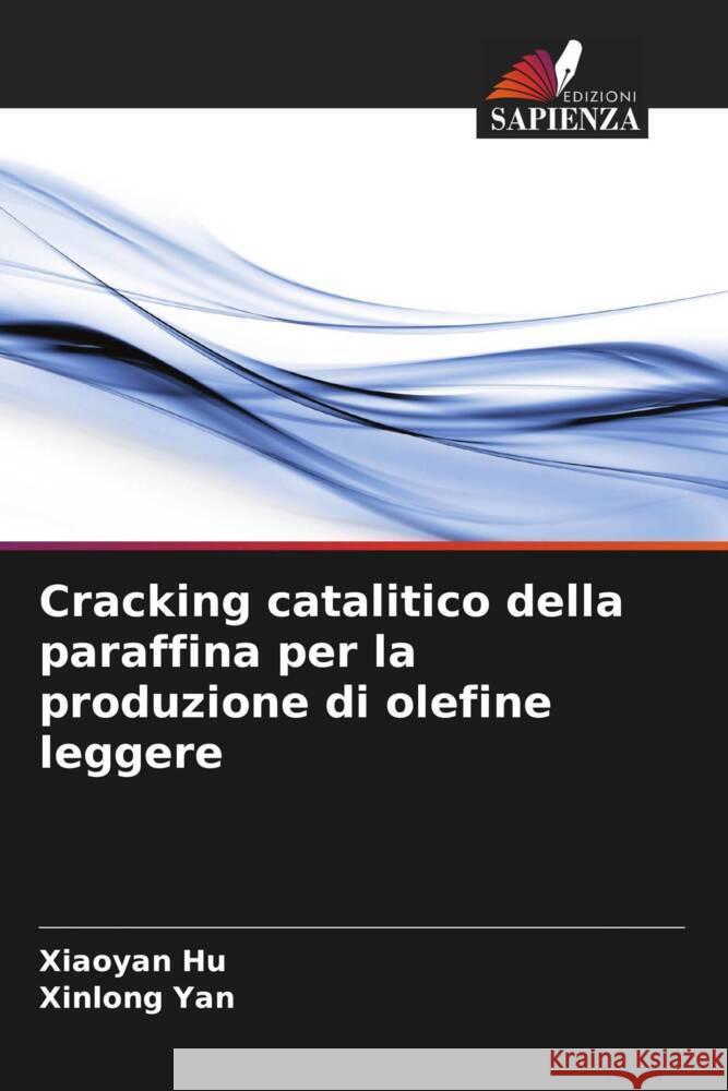 Cracking catalitico della paraffina per la produzione di olefine leggere Hu, Xiaoyan, Yan, Xinlong 9786208597856