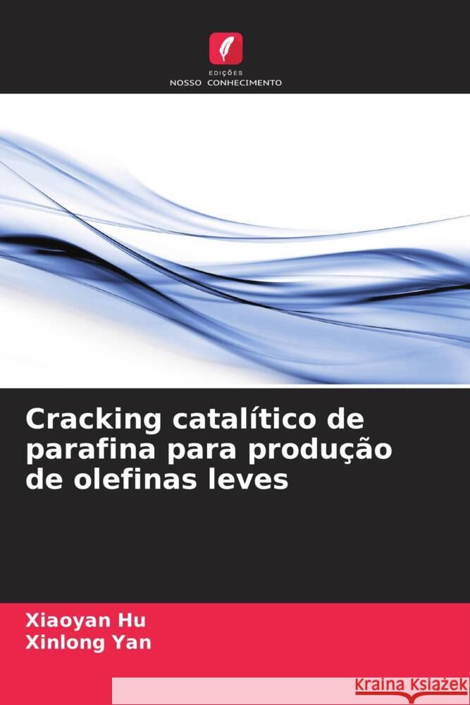 Cracking catalítico de parafina para produção de olefinas leves Hu, Xiaoyan, Yan, Xinlong 9786208597863