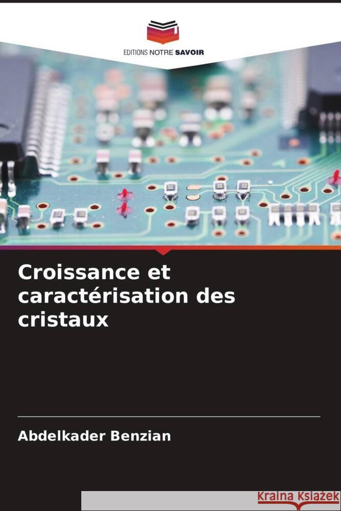 Croissance et caractérisation des cristaux Benzian, Abdelkader 9786208597917