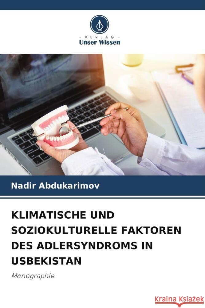KLIMATISCHE UND SOZIOKULTURELLE FAKTOREN DES ADLERSYNDROMS IN USBEKISTAN Abdukarimov, Nadir 9786208598068 Verlag Unser Wissen