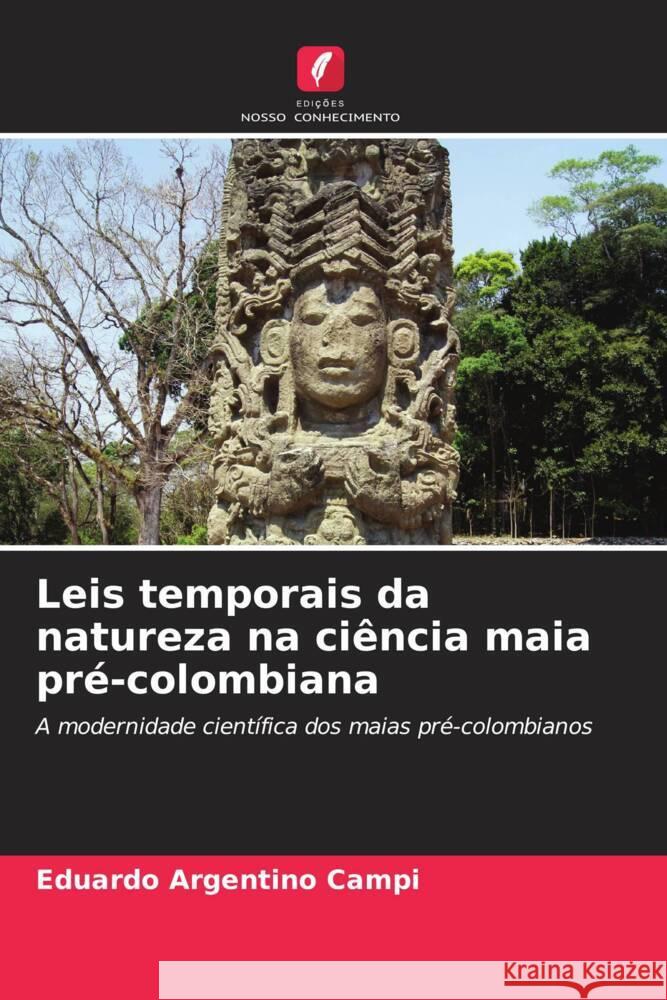 Leis temporais da natureza na ciência maia pré-colombiana Campi, Eduardo Argentino 9786208598464
